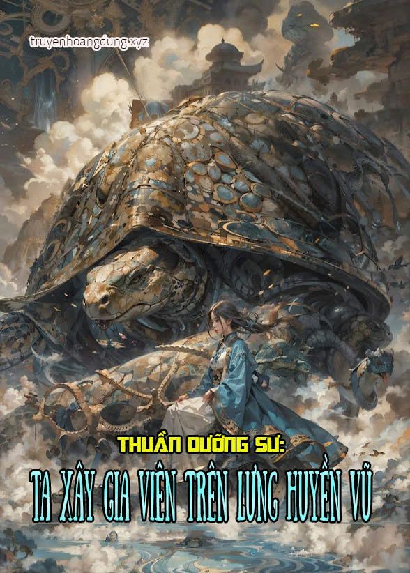 Thuần Dưỡng Sư: Ta Xây Gia Viên Trên Lưng Huyền Vũ (Dịch)